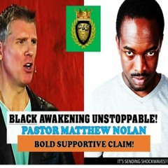 Great Awakening Is Upon Us: BOLD claim by Pastor Matthew Nolan of True Historical Origin of Blacks