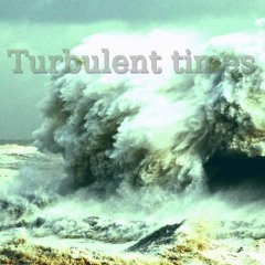 Turbulent Times