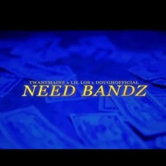 TwanyMaine x Lil Los x Doughofficial - Need Bandz