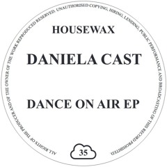 HOUSEWAX035 - DANIELA CAST - DANCE ON AIR EP