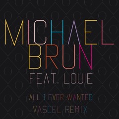 Michael Brun ft. Louie - All I Ever Wanted (Vascel Remix)