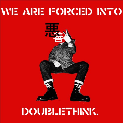 WE ARE FORCED INTO DOUBLETHINK.