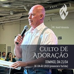 #409 - Mensagem Culto de Adoração -  Pr . Naiêf Almeida //21/04/2024 //