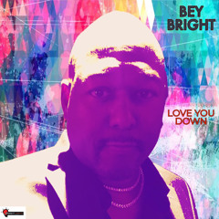 Bey Bright - Love You Down