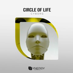 Circle Of Life - Cyborg (Original Mix)