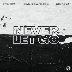 Trenom & Joe Keyz & BBB - Never Let Go
