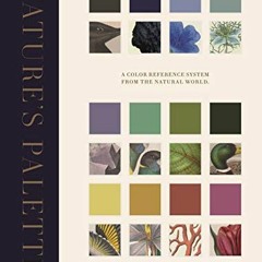 [Read] KINDLE 💓 Nature's Palette: A Color Reference System from the Natural World by