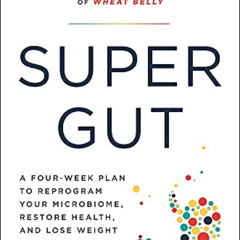 Access EPUB 📜 Super Gut: A Four-Week Plan to Reprogram Your Microbiome, Restore Heal