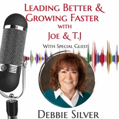 Leading Better & Growing Faster with Guest Debbie Silver