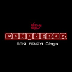 Conqueror - Dream Girls (SAKI, QING.s, FENGYI)