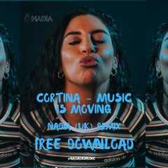 CORTINA - MUSIC IS MOVING (NADIA (UK) REMIX) FREE DOWNLOAD