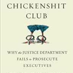 FREE EBOOK 📜 The Chickenshit Club: Why the Justice Department Fails to Prosecute Exe