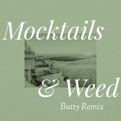 Mocktails And Weed (Butty Remix)