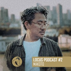 LOCUS Podcast #2 - Makoto