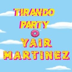Tirando Party 2.0 Yair Martinez