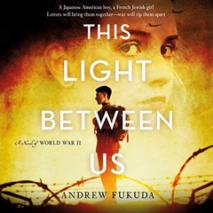 Get PDF EBOOK EPUB KINDLE This Light Between Us: A Novel of World War II by  Andrew Fukuda,Emily Ell