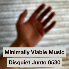 Disquiet0530 Minimally Viable Music Batu