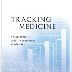 FREE EPUB 📄 Tracking Medicine: A Researcher's Quest to Understand Health Care by  Jo