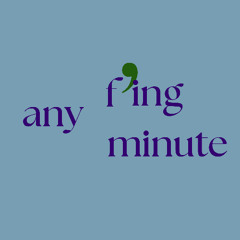 any f'ing minute