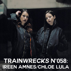Train Wrecks #058 - Ireen Amnes & Chloe Lula