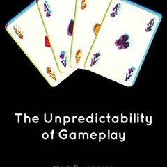 VIEW [EBOOK EPUB KINDLE PDF] The Unpredictability of Gameplay by  Mark R. Johnson 💞