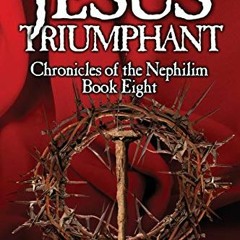 [View] KINDLE PDF EBOOK EPUB Jesus Triumphant (Chronicles of the Nephilim) by  Brian Godawa 💜