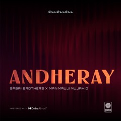Andheray (Sabri Brothers X Man Mauji Mujahid)