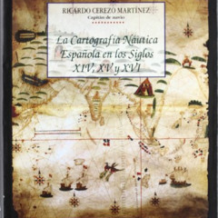 free EBOOK 📪 La cartografía náutica española en los siglos XIV, XV y XVI (Spanish Ed