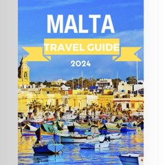 [READ] Malta Travel Guide 2024: Discover Maltese Island:Rich History, Food,Best