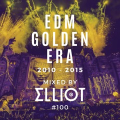 EDM Golden Era Mix - Mixed by Elliot #100