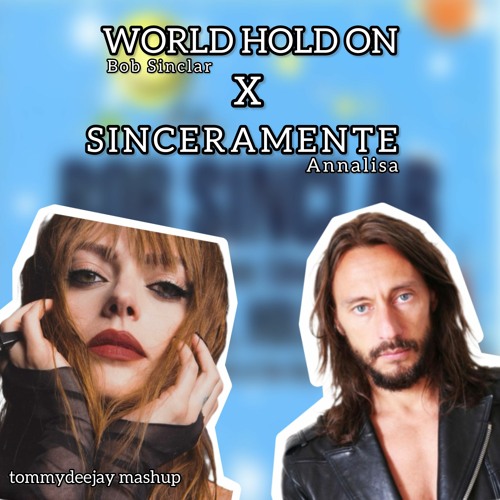 sinceramente X world hold on (Tommydeejay mashup) [Annalisa, Bob Sinclar]