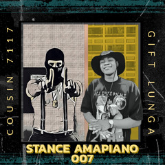 Stance Amapiano 007 - Cousin 7117 & Gift Lunga