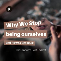 Episode 16 - Why We Stop Being Ourselves & How To Get Back