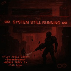 6. ∞ SYSTEM STILL RUNNING ∞ (BONUS TRACK 1)