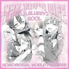 XXX Tour Life - Lil Blurry 2 x Bool [Prod. Everyone] **HOMOSEXUAL WORLD PREMIERE**