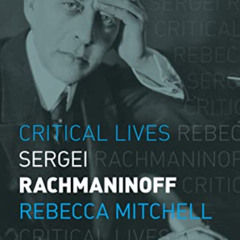[Free] EBOOK 📧 Sergei Rachmaninoff (Critical Lives) by  Rebecca Mitchell KINDLE PDF