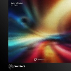 Premiere: Rich Venom -  Pulsar - Dreamride