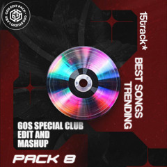 GOS SPECIAL PACK 08 - EDIT AND MASHUP (15 TRACK ) [ ZALO: 0563838068 ]
