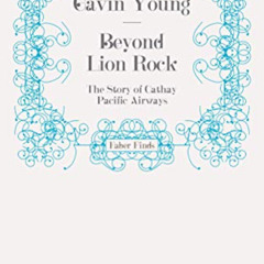 [FREE] KINDLE 📁 Beyond Lion Rock: The Story of Cathay Pacific Airways by  Gavin Youn