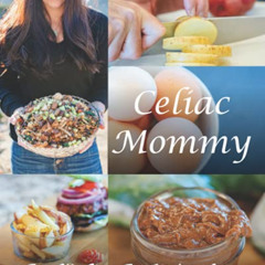 download EBOOK 📜 Celiac Mommy - From My Gluten Free Kitchen to Yours by  Melissa Ont