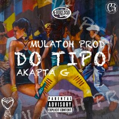 Mulatoh Prod ft Akapta G - DO TIPO