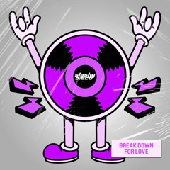 Break Down For Love (Slashy Disco Edit)