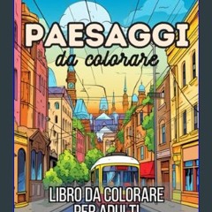 #^R.E.A.D ✨ Paesaggi da colorare: libro da colorare per adulti (Italian Edition)     Paperback – D