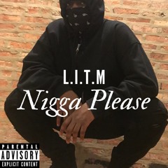 L.I.T.M -NIGGA PLEASE (DissTrack on my Dad)