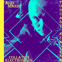 Alix Marie / Collation Electronique Podcast Spécial New Year (Continuous Mix)