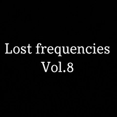 Lost frequencies Vol.8