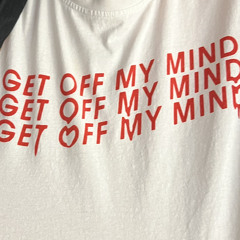 GET OFF MY MIND