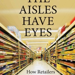 ✔️READ ❤️ONLINE The Aisles Have Eyes: How Retailers Track Your Shopping, Strip Y