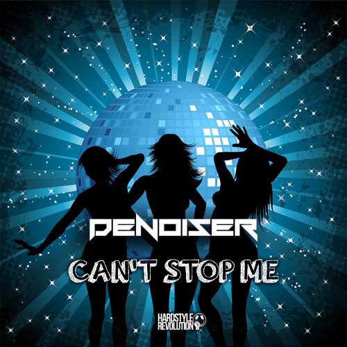 Denoiser - Can't Stop Me