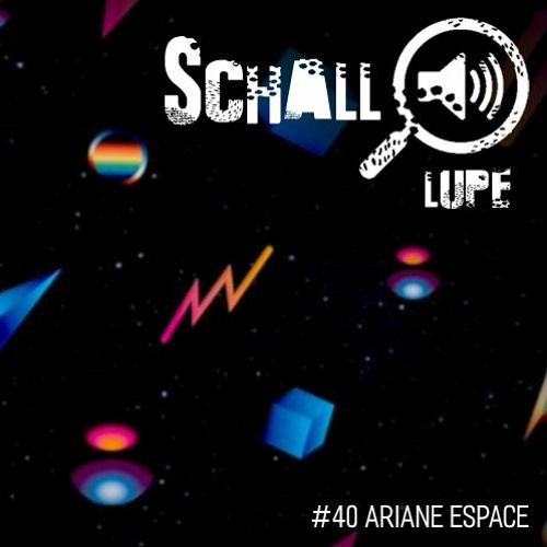 schalllupecast#40 - Ariane Espace